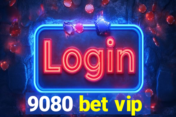 9080 bet vip